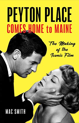 Mac Smith Peyton Place Comes Home To Maine The Making Of The Iconic Film 