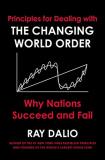 Ray Dalio Principles For Dealing With The Changing World Ord Why Nations Succeed And Fail 