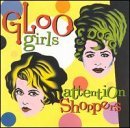 Gloo Girls/Attention Shoppers