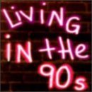Living In The 90s/Living In The 90s@Roxette/Timmy T./Us3/Divinyls@Mc Hammer/House Of Pain/Emf
