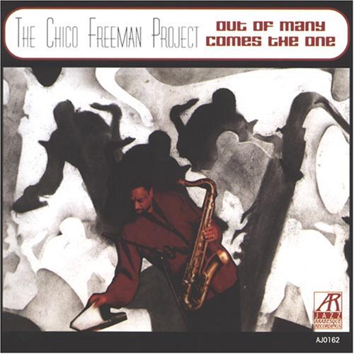CHICO FREEMAN PROJECT/OUT OF MANY COMES THE ONE