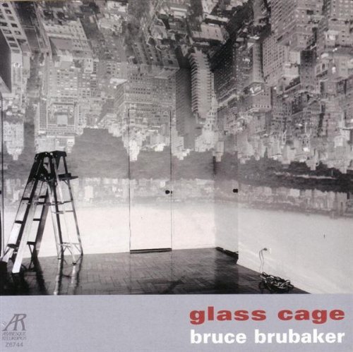 BRUBAKER,BRUCE/GLASS CAGE