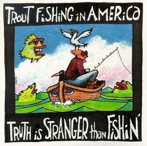 Trout Fishing In America/Truth Is Stranger Than Fishin'