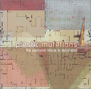 Plastic Mutations: Electron/Plastic Mutations: Electronic@Motor Industries/Sarah/Sigman@T/T Radiohead