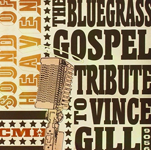 Tribute To Vince Gill Sound Of Heaven Bluegrass Gos T T Vince Gill 