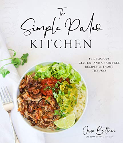 Jessie Bittner The Simple Paleo Kitchen 60 Delicious Gluten And Grain Free Recipes Witho 