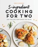 Robin Donovan 5 Ingredient Cooking For Two 100 Recipes Portioned For Pairs 