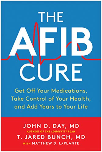 John D. Day The Afib Cure Get Off Your Medications Take Control Of Your He 