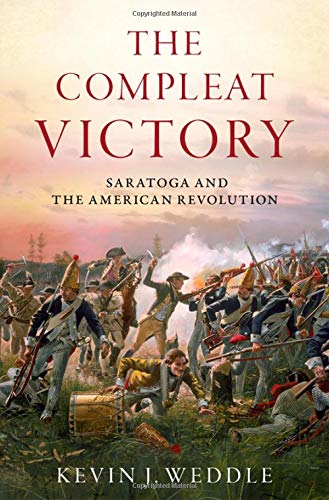 Kevin J. Weddle The Compleat Victory Saratoga And The American Revolution 