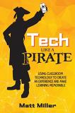 Matt Miller Tech Like A Pirate Using Classroom Technology To Create An Experienc 