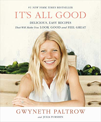 Gwyneth Paltrow It's All Good Delicious Easy Recipes That Will Make You Look G 