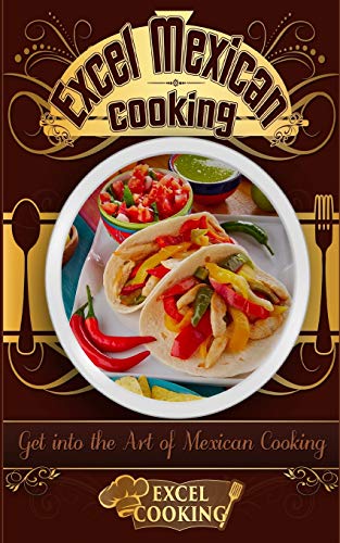 Excel Cooking/Excel Mexican Cooking@ Get Into the Art of Mexican Cooking