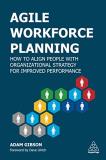 Adam Gibson Agile Workforce Planning How To Align People With Organizational Strategy 