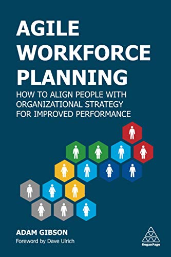 Adam Gibson Agile Workforce Planning How To Align People With Organizational Strategy 