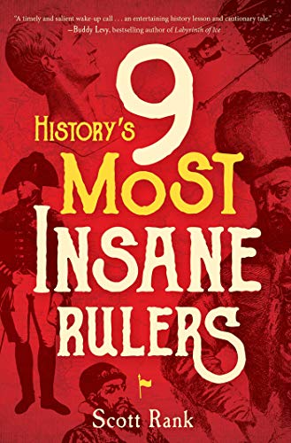 Scott Rank/History's 9 Most Insane Rulers