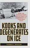 Thomas J. Whalen Kooks And Degenerates On Ice Bobby Orr The Big Bad Bruins And The Stanley Cu 