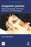April Baker Bell Linguistic Justice Black Language Literacy Identity And Pedagogy 