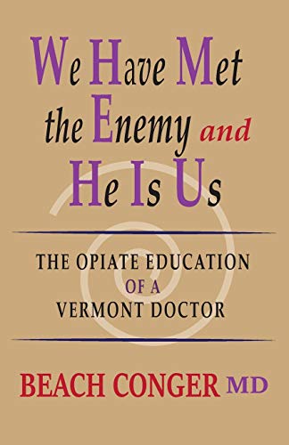 Beach Conger We Have Met The Enemy And He Is Us The Opiate Education Of A Vermont Doctor 