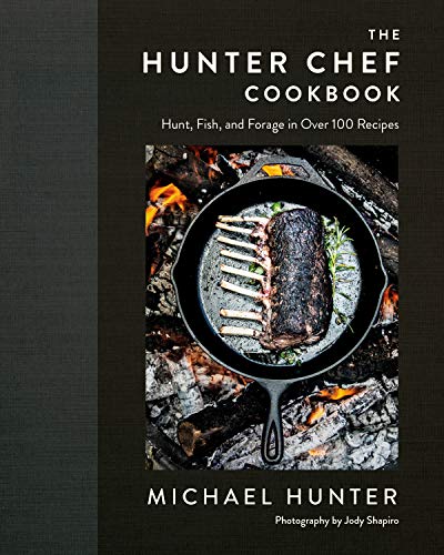 Michael Hunter The Hunter Chef Cookbook Hunt Fish And Forage In Over 100 Recipes 