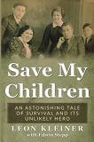 Leon Kleiner Save My Children An Astonishing Tale Of Survival And Its Unlikely 