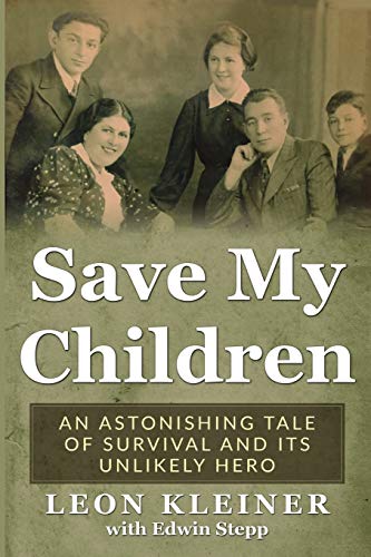 Leon Kleiner Save My Children An Astonishing Tale Of Survival And Its Unlikely 