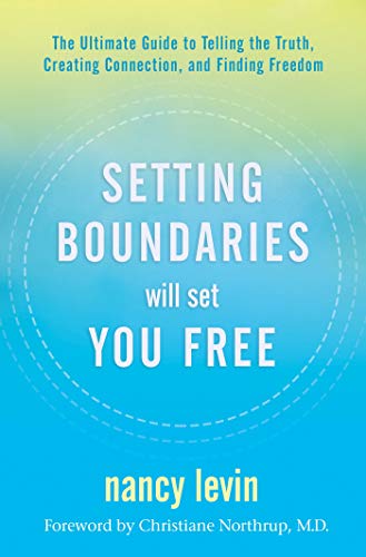 Nancy Levin Setting Boundaries Will Set You Free The Ultimate Guide To Telling The Truth Creating 
