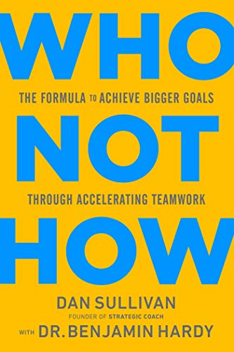 Dan Sullivan Who Not How The Formula To Achieve Bigger Goals Through Accel 