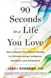 Joan I. Rosenberg 90 Seconds To A Life You Love How To Master Your Difficult Feelings To Cultivat 