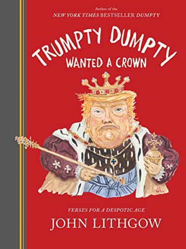 John Lithgow/Trumpty Dumpty Wanted a Crown@ Verses for a Despotic Age