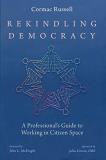 Cormac Russell Rekindling Democracy A Professional's Guide To Working In Citizen Spac 