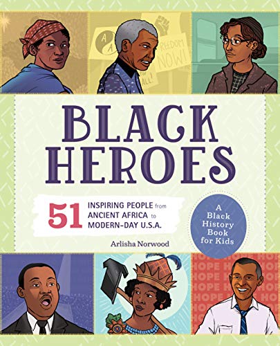 Norwood,Arlisha,PhD/Black Heroes@ A Black History Book for Kids: 51 Inspiring Peopl