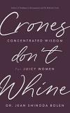 Jean Shinoda Bolen Crones Don't Whine Concentrated Wisdom For Juicy Women (inspiration 
