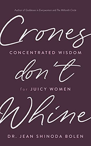 Jean Shinoda Bolen Crones Don't Whine Concentrated Wisdom For Juicy Women (inspiration 