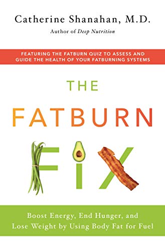 Catherine Shanahan The Fatburn Fix Boost Energy End Hunger And Lose Weight By Usin 