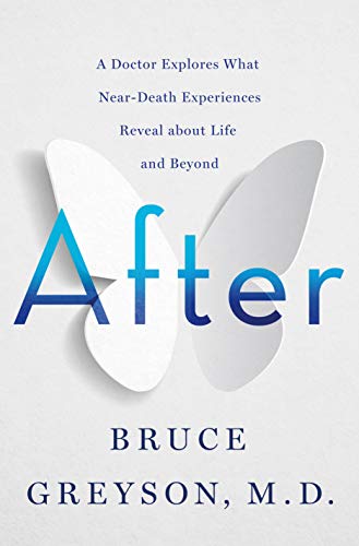 Bruce Greyson/After@ A Doctor Explores What Near-Death Experiences Rev