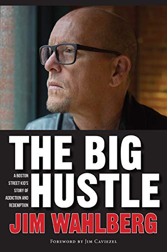 Jim Wahlberg The Big Hustle A Boston Street Kid's Story Of Addiction And Rede 