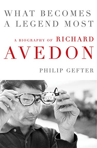 Philip Gefter/What Becomes a Legend Most@A Biography of Richard Avedon