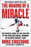 Mike Eruzione The Making Of A Miracle The Untold Story Of The Captain Of The 1980 Gold 