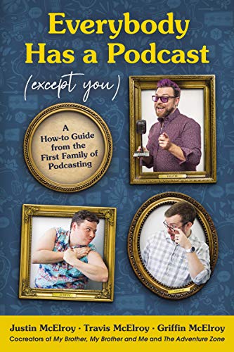 Justin McElroy/Everybody Has a Podcast (Except You)@ A How-To Guide from the First Family of Podcastin