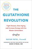 Nayan Patel The Glutathione Revolution Fight Disease Slow Aging And Increase Energy Wi 