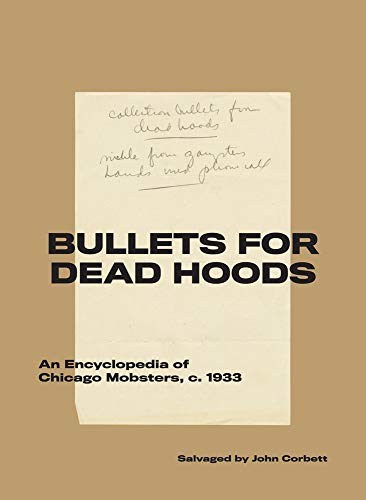 John Corbett/Bullets for Dead Hoods@ An Encyclopedia of Chicago Mobsters, C. 1933