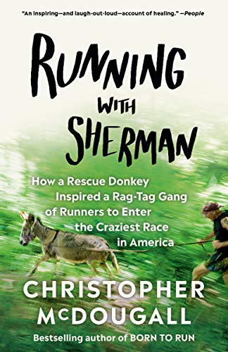 Christopher McDougall/Running with Sherman@How a Rescue Donkey Inspired a Rag-Tag Gang of Ru