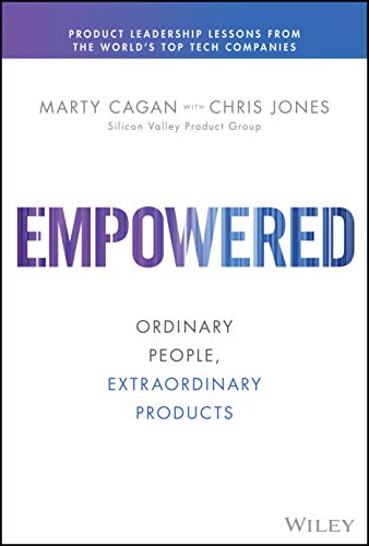 Marty Cagan Empowered Ordinary People Extraordinary Products 