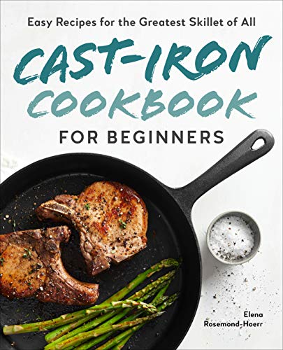 Elena Rosemond Hoerr Cast Iron Cookbook For Beginners Easy Recipes For The Greatest Skillet Of All 