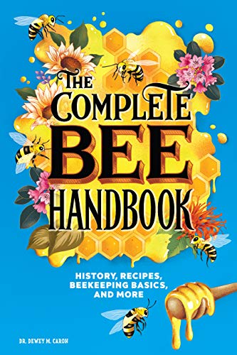 Dewey M. Caron The Complete Bee Handbook History Recipes Beekeeping Basics And More 
