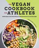 Anne Marie Campbell The Vegan Cookbook For Athletes 101 Recipes And 3 Meal Plans To Build Endurance A 