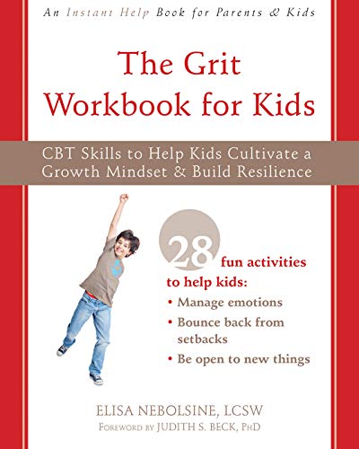 Elisa Nebolsine The Grit Workbook For Kids Cbt Skills To Help Kids Cultivate A Growth Mindse 