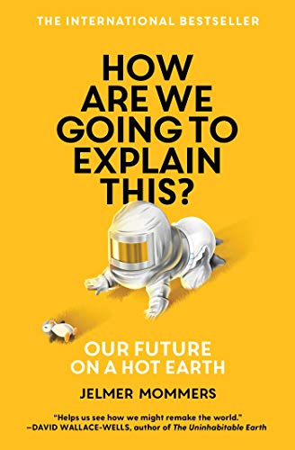 Jelmer Mommers/How Are We Going to Explain This?@ Our Future on a Hot Earth
