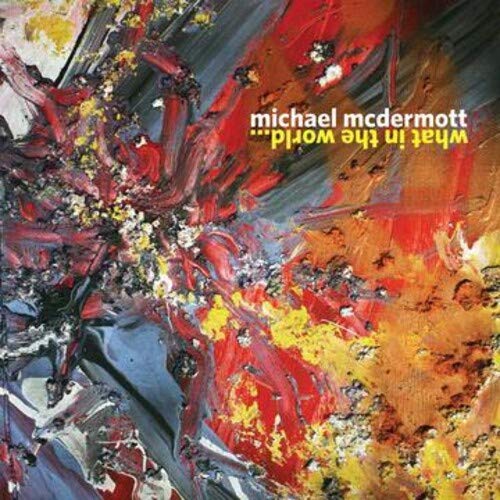 Michael Mcdermott/What In The World@Amped Exclusive