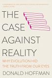 Donald Hoffman The Case Against Reality Why Evolution Hid The Truth From Our Eyes 